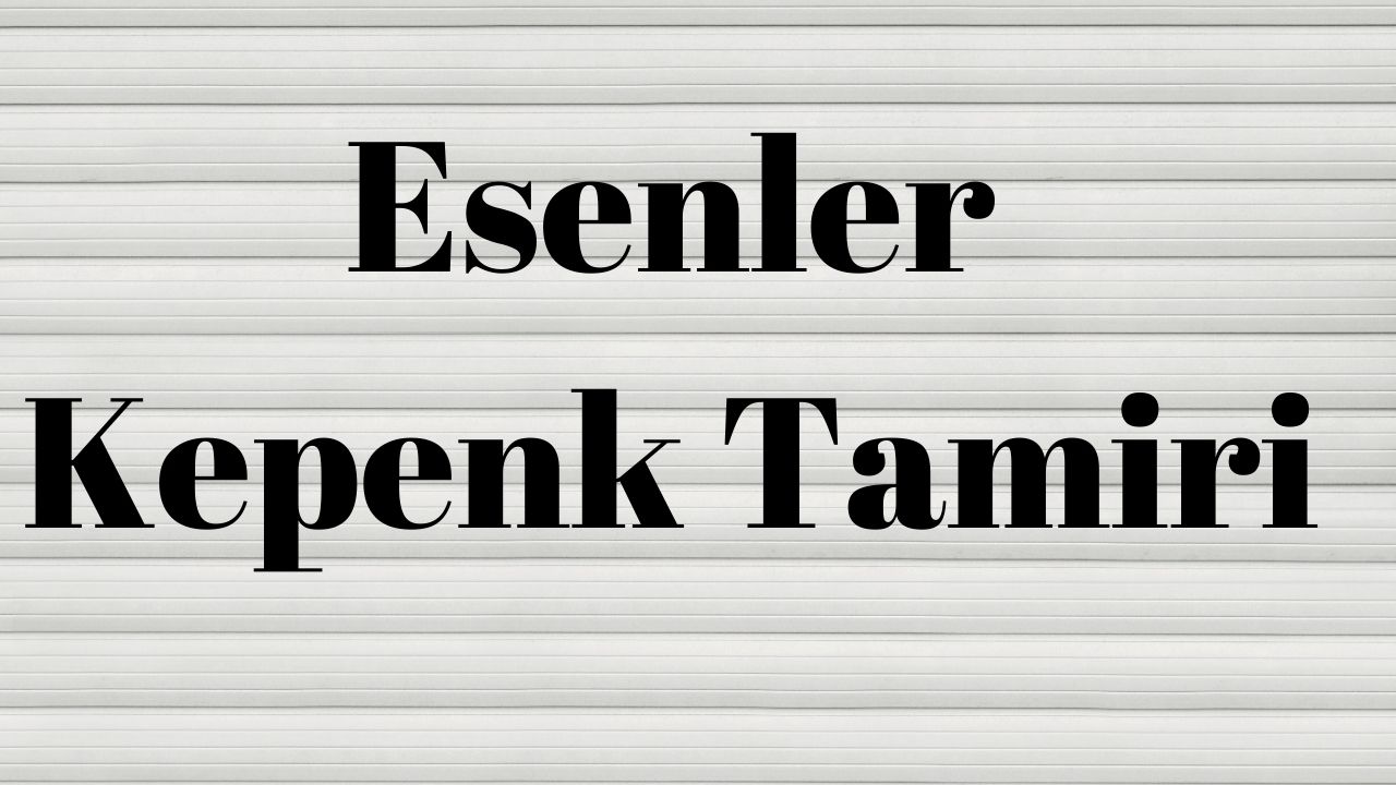 Esenler Kepenk Tamiri